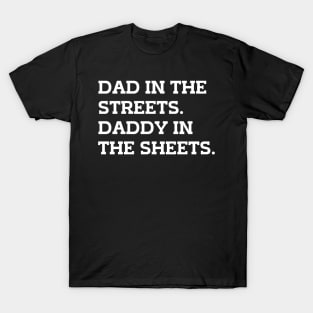 Dad In The Streets Daddy In The Sheets T-Shirt